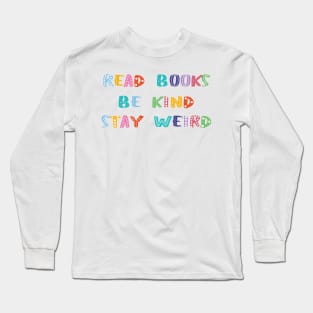 Read Books Be Kind Stay Weird Long Sleeve T-Shirt